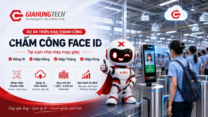 🏆[CASE STUDY] GIA HƯNG TECH TRIỂN KHAI THÀNH CÔNG GIẢI PHÁP CHẤM CÔNG FACE ID TẠI CỤM NHÀ MÁY MAY GIÀY DÉP FDI TẠI THANH HÓA & NGHỆ AN